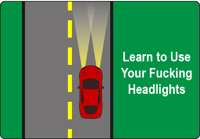 Learn to turn on your headlights.