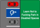Learn Not to F$%*ing Park In Disabled Spaces